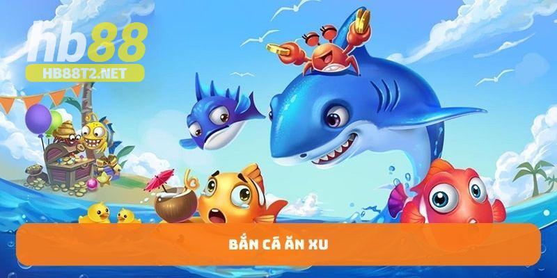 Game bắn cá ăn xu tựa game được yêu thích nhất tại HB88