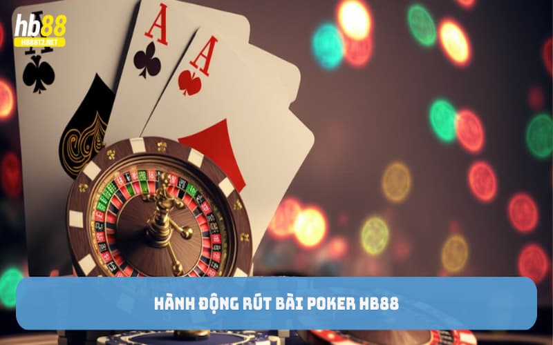 Hành động rút bài Poker HB88