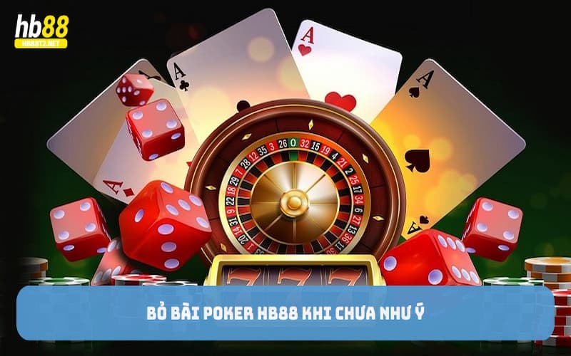 Bỏ bài Poker HB88 khi chưa như ý